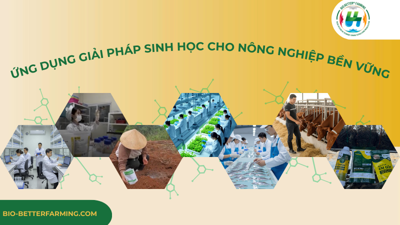 ứng dụng giải pháp sinh học cho nông nghiệp bền vững 